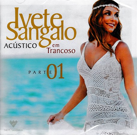 CD - Ivete Sangalo – Acústico Em Trancoso (Parte 01) ( Lacrado )