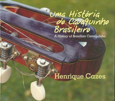 CD - Henrique Cazes – Uma História Do Cavaquinho Brasileiro = A History Of Brazilian Cavaquinho ( Digipak )