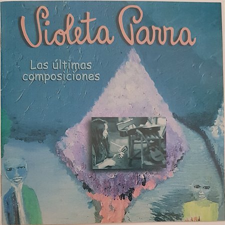 CD - Violeta Parra – Las Últimas Composiciones ( Imp - Chile )