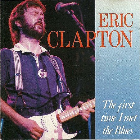 CD -  Eric Clapton ‎– The First Time I Met The Blues - Importado - Switerland