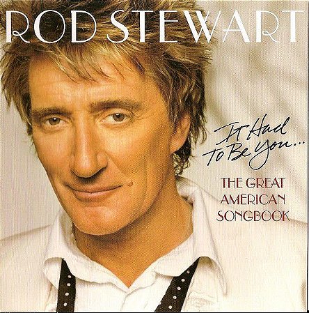 CD - Rod Stewart ‎– It Had To Be You... The Great American Songbook