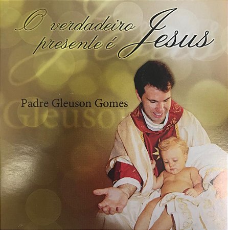 CD - Padre Gleuson Gomes - O Verdadeiro Presente é Jesus