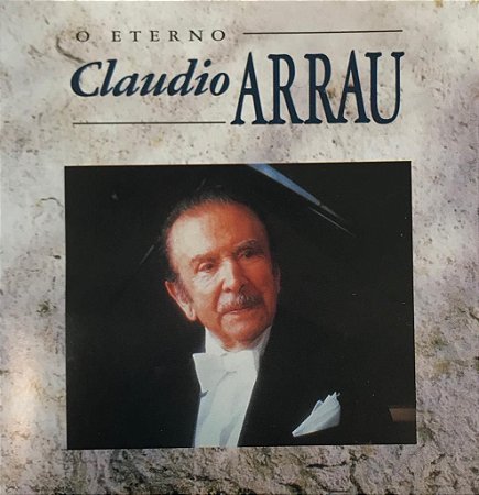 CD - Claudio Arrau - O Eterno Claudio Arrau