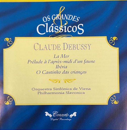 CD - Claude Debussy - La Mer/ Prélude à Aprés - Midi D'un Faune/ Ibéria/ O Cantinho das Crianças (Coleção Os Grandes Clássicos)