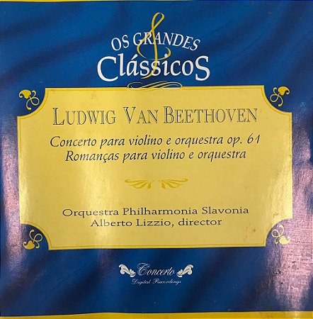 CD -  Ludwig Van Beethoven  - Concerto Para Violino e Orquestra Op. 61 - Romanças Para Violino e Orquestras -- Os Grandes Clássicos