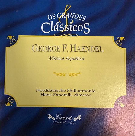 CD - George F. Haendel - Música Aquática / Os Grandes Clássicos