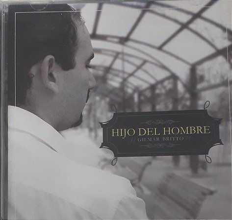 CD - Gilmar Britto - Hijo Del Hombre  - Novo (Lacrado)