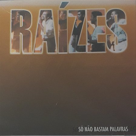 CD - Raízes - Só Não Bastam Palavras