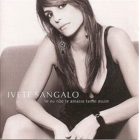 CD ‎– Ivete Sangalo ‎– Se Eu Não te Amasse Tanto Assim