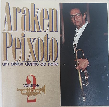 CD - Araken Peixoto – Um Piston Dentro Da Noite Vol. II