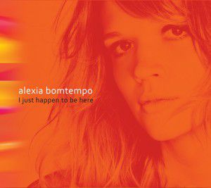 CD - Alexia Bomtempo – I Just Happen To Be Here
