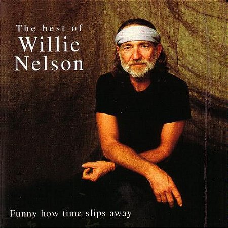 CD - Willie Nelson ‎– The Best Of Willie Nelson - Funny How Time Slips Away