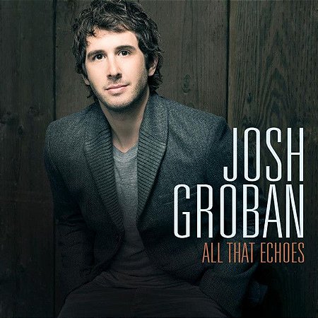 CD - Josh Groban - All That Echoes (Novo Lacrado)
