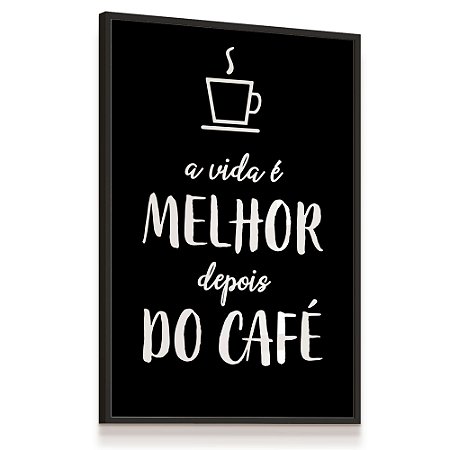 Quadro Decorativo A vida é Melhor depois do Café