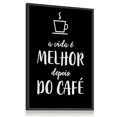 Quadro Decorativo Coffee Cafeteria Frase A vida é Melhor depois do Café