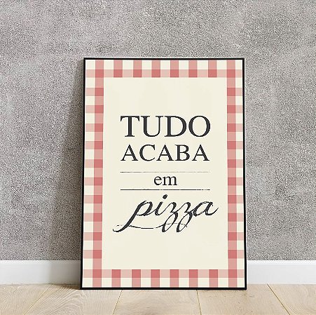 Placa decorativa tudo acaba em pizza