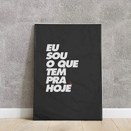 Placa decorativa eu sou o que tem pra hoje