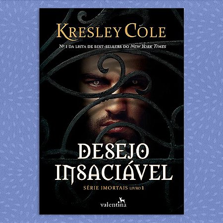 Desejo Insaciável | Série Imortais, Livro 1 | Kresley Cole