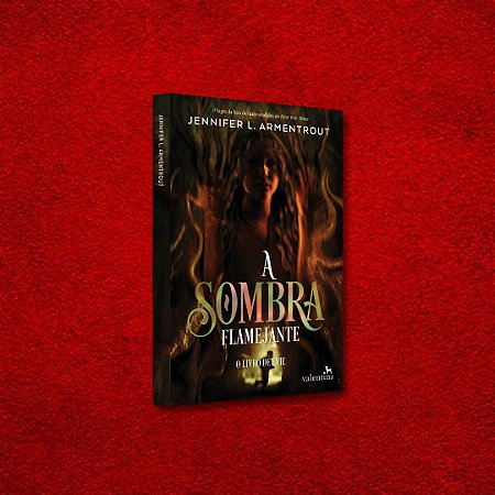A SOMBRA FLAMEJANTE - JENNIFER L. ARMENTROUT | VOL 2.