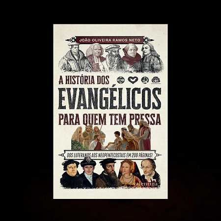 A história dos evangélicos para quem tem pressa - João Oliveira Ramos Neto