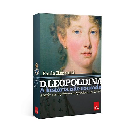 D Leopoldina: A história não contada – Nova edição revista e ampliada