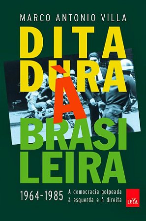 Ditadura à brasileira: 1964-1985 a democracia golpeada à esquerda e à direita