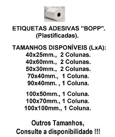 Etiqueta Adesiva BOPP (Plastificadas) Resistentes a Baixa Temperaturas, Umidade, Diversos Tamanhos, Brancas, p/ Impressoras Código de Barras: Zebra, Argox Elgin e Outras que utilizam Ribbon (Fita):