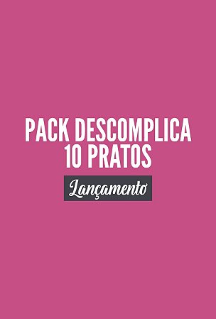 PACK DESCOMPLICA - 10 PRATOS