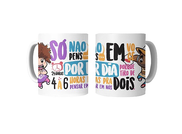 Caneca só não penso em você 24 horas por dia...