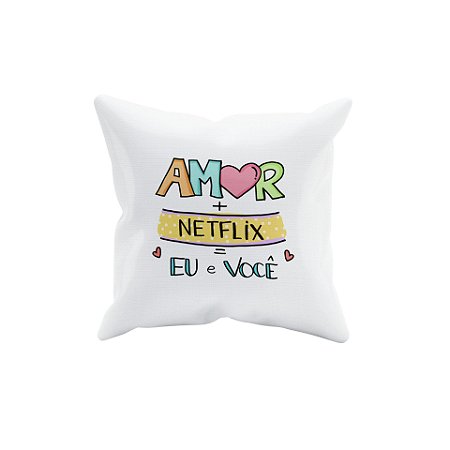 Almofada Amor + Netflix = Eu + Você