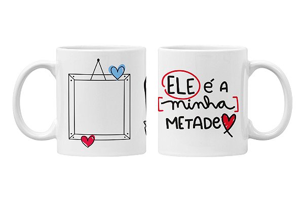 Caneca ele é minha metade