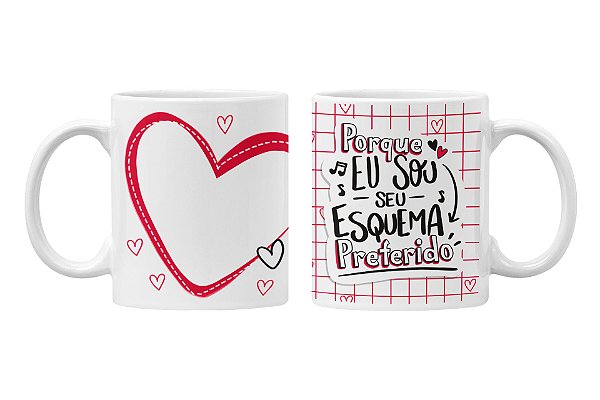 Caneca porque eu sou o seu esquema preferido2