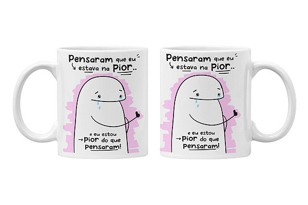 Caneca Pensaram que eu estava na pior
