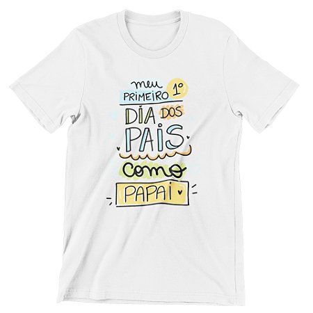 Camisa meu primeiro dia dos pais