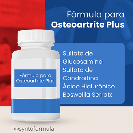 FÓRMULA PARA OSTEOARTRITE PLUS (Sulfato de Glucosamina + Sulfato de Condroitina + Ácido Hialurônico + Boswellia Serrata)