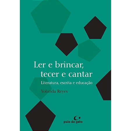 Ler e brincar, tecer e cantar — Literatura, escrita e educação