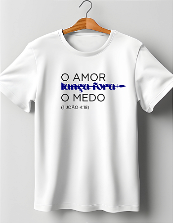 Camiseta O amor lança Fora o medo