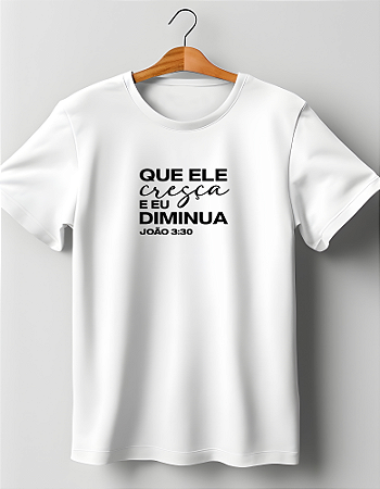 Camiseta Que Ele Cresça eu Diminua 100%Algodão