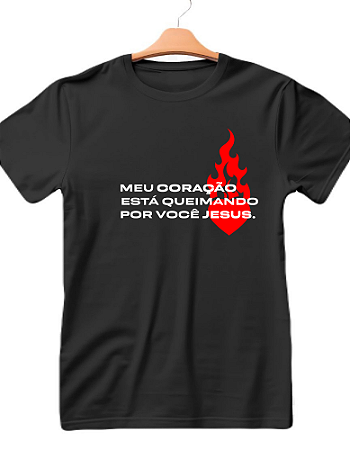 Camiseta Cristã Frase Meu Coração está queimando por voçê Jesus