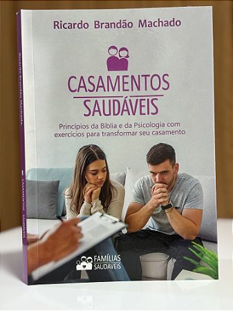 Casamentos Saudáveis: princípios da Bíblia e da Psicologia com exercícios para transformar seu casamento