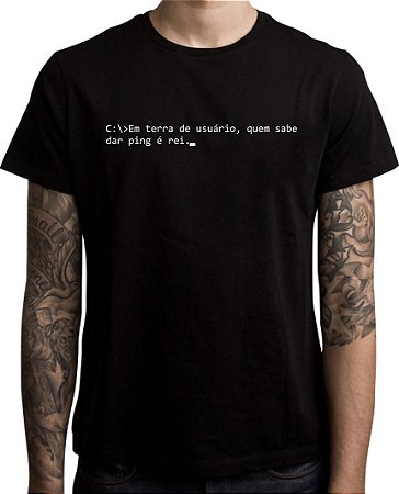 Camiseta Vida de Suporte - Em terra de usuário quem sabe da ping é rei