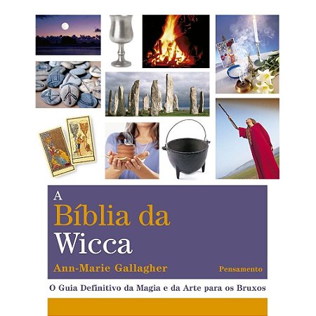 A Bíblia da Wicca: O Guia Definitivo da Magia e da Arte para os Bruxos