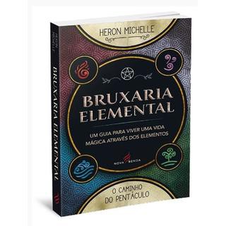 Bruxaria Elemental: Um Guia Para Viver Uma Vida Mágica Através dos Elementos