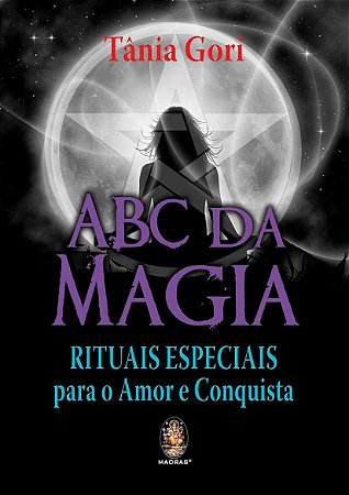 ABC da Magia Rituais Especiais para o Amor e Conquista