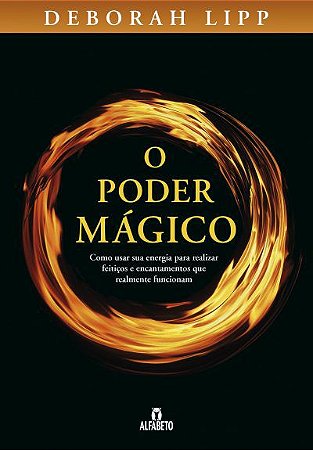 O Poder Mágico – Como usar sua energia para realizar feitiços e encantamentos