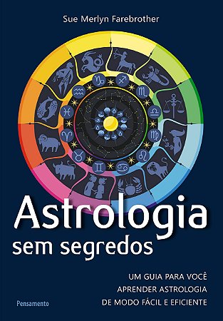 Astrologia sem Segredos: Um Guia Para Você Aprender Astrologia de Modo Fácil e Eficiente