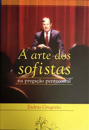 A Arte dos Sofistas na pregação pentecostal