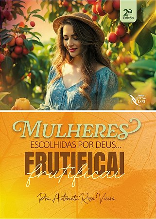 Mulheres Escolhidas por Deus... Frutificai! 2ª Edição