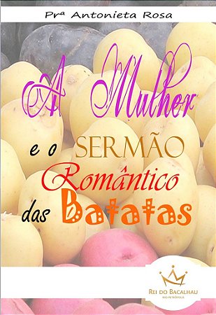 A Mulher e o Sermão Romântico das Batatas