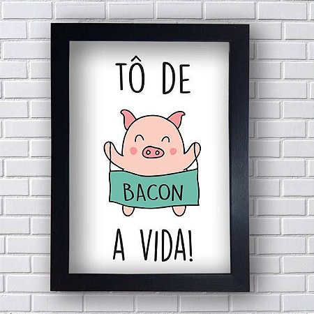 Quadro Decorativo To de Bacon a Vida